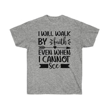 Load image into Gallery viewer, I Will Walk By Faith Unisex Ultra Cotton T-Shirt