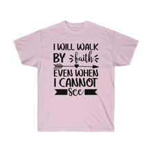 Load image into Gallery viewer, I Will Walk By Faith Unisex Ultra Cotton T-Shirt