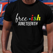 Load image into Gallery viewer, Free ish Juneteenth t-shirt black