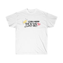 Load image into Gallery viewer, Y&#39;all Need Jesus Ultra Cotton Christian T-Shirt
