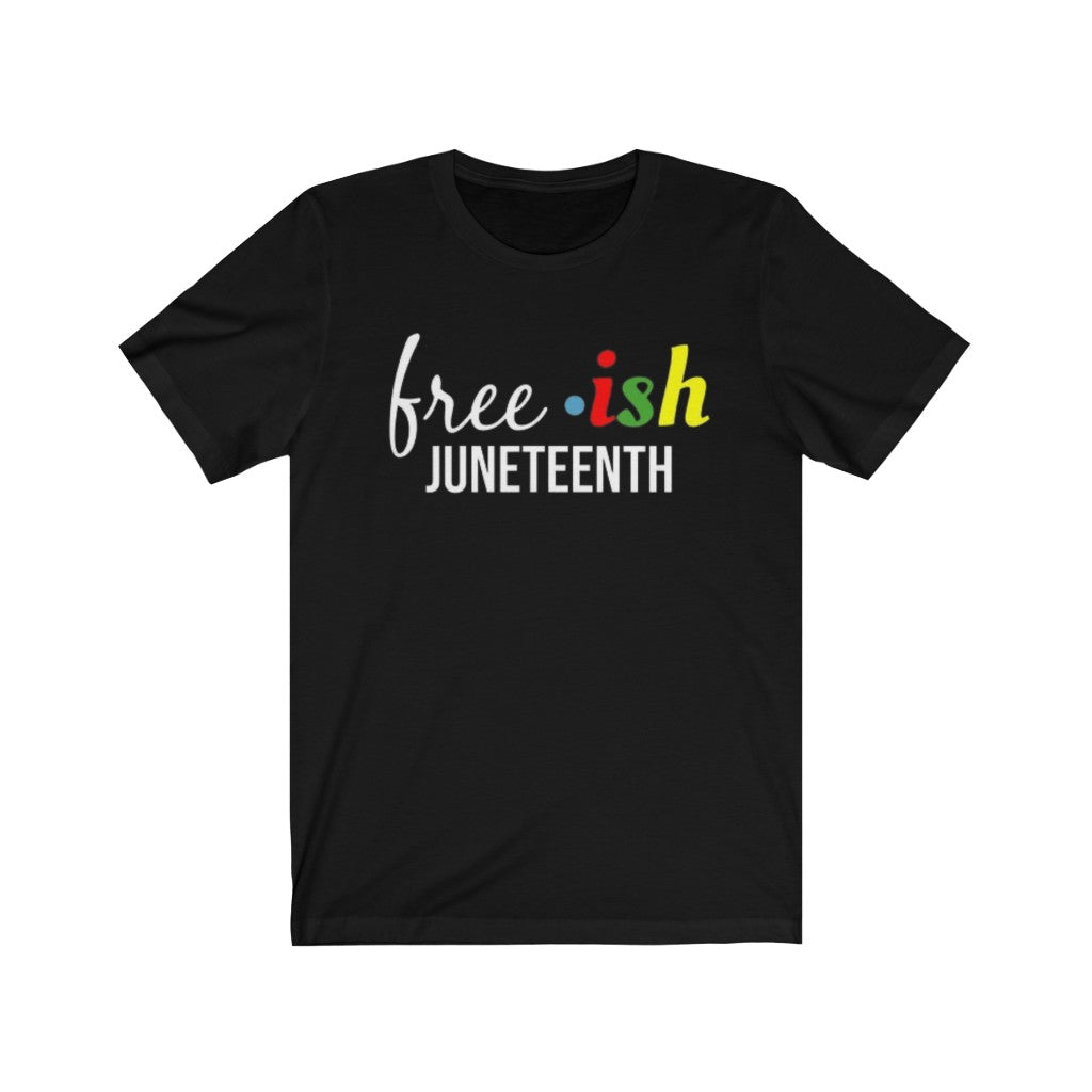 Free ish Juneteenth Tee