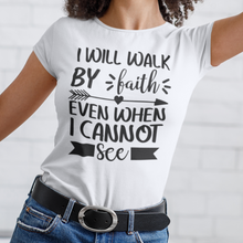 Load image into Gallery viewer, I will walk by faith even when I cannot see t-shirt
