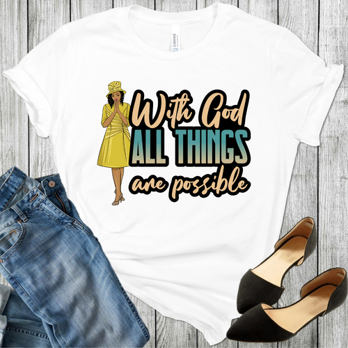 African American black lady wearing a yellow hat and yellow dress praying and the words With God All Things Are Possible on a white t-shirt with black shoes and blue jeans in the bottom corners.